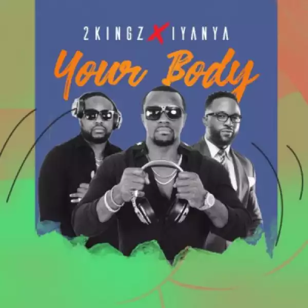 2Kingz - Your Body ft Iyanya